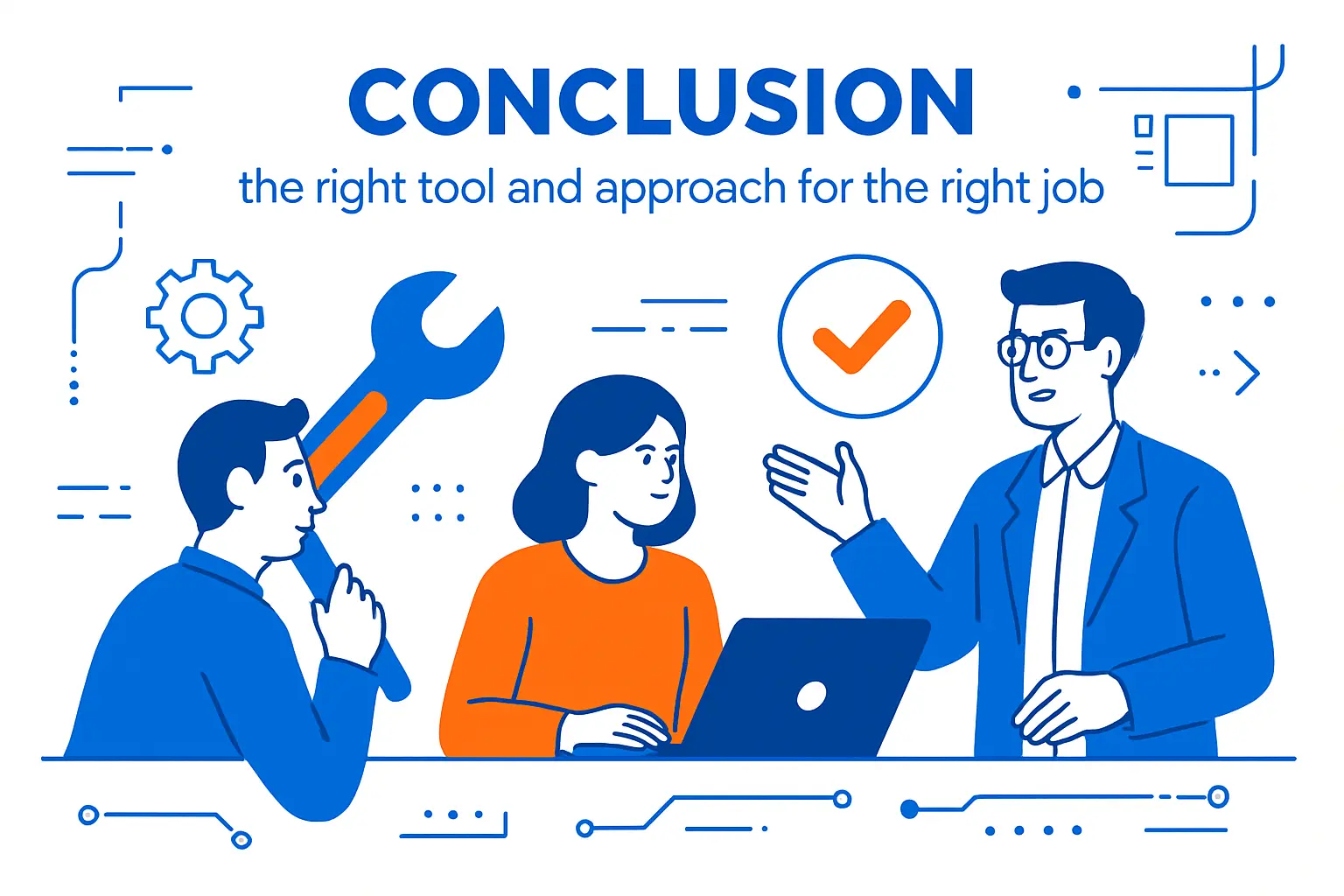 Conclusion: the right tool and approach for the right job