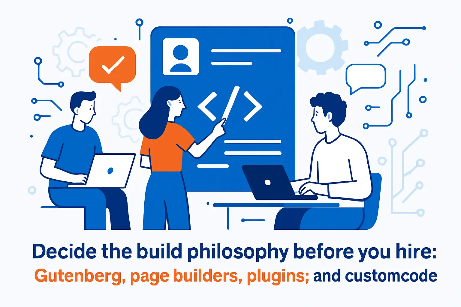 Decide the build philosophy before you hire: Gutenberg, page builders, plugins, and custom code