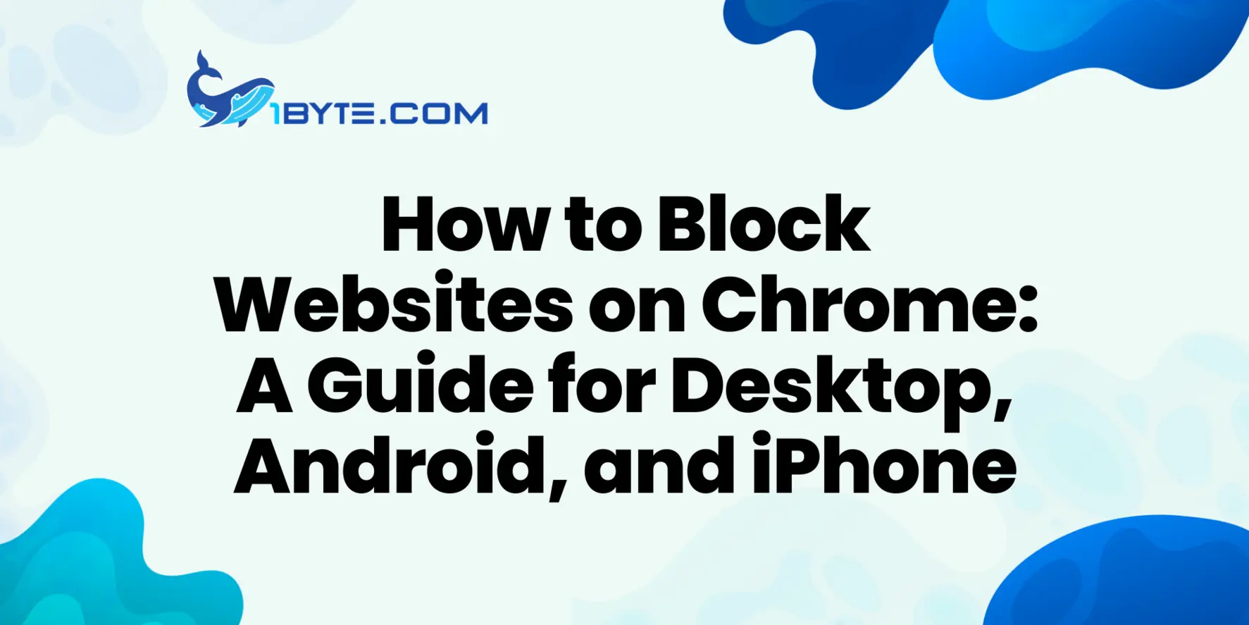 How to Block Websites on Chrome for Desktop, Android, and iPhone with Extensions, Device Controls, and Policies