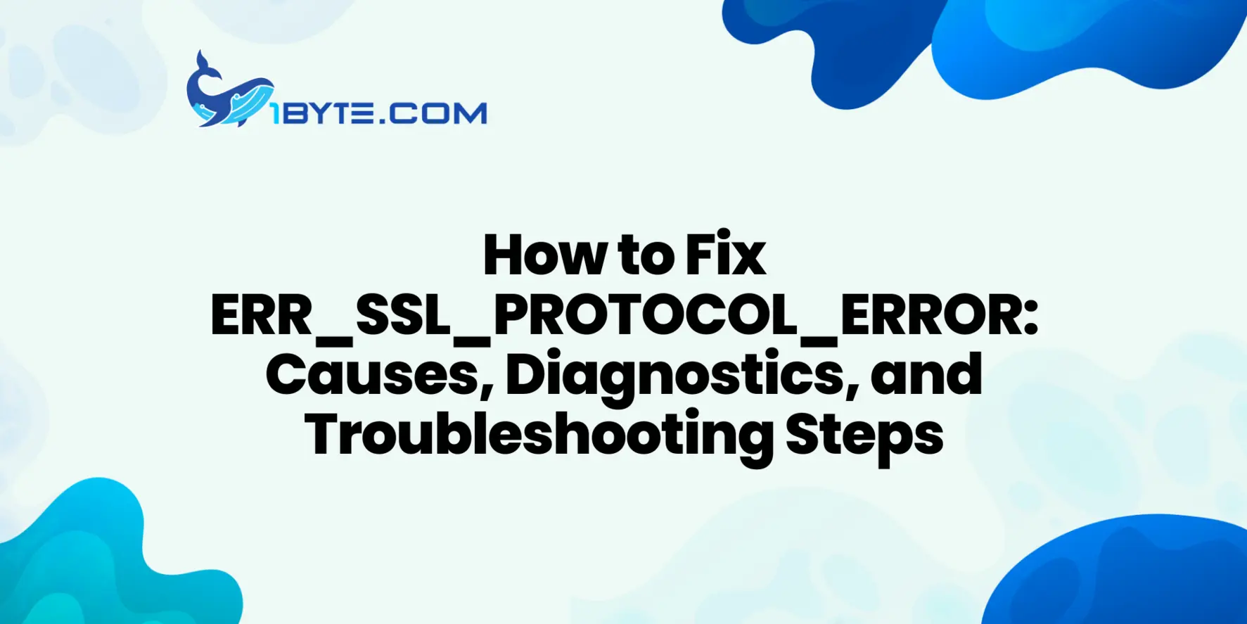 How to fix ERR_SSL_PROTOCOL_ERROR: Causes, diagnostics, and step-by-step troubleshooting