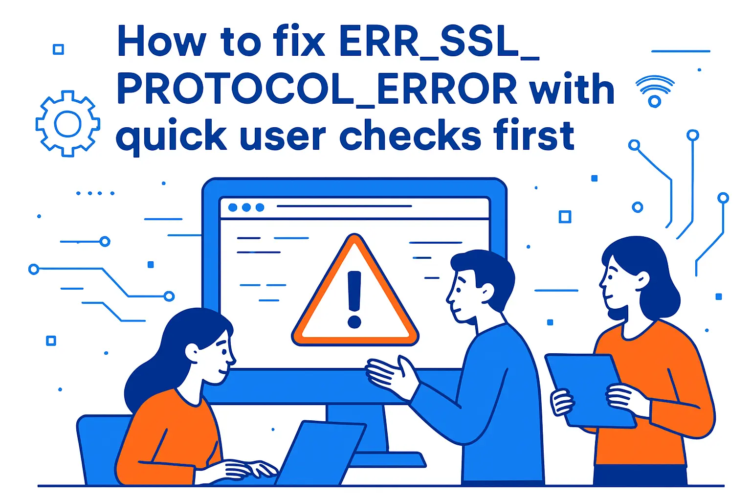 How to fix ERR_SSL_PROTOCOL_ERROR with quick user checks first
