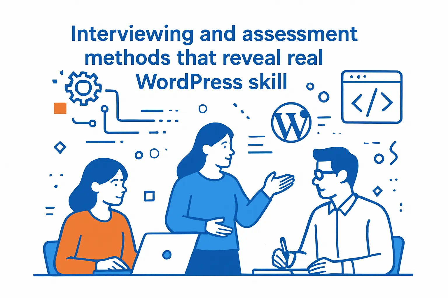 Interviewing and assessment methods that reveal real WordPress skill
