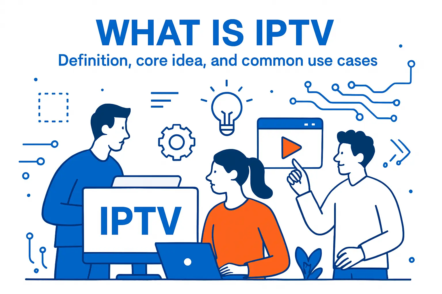 What is IPTV definition, core idea, and common use cases