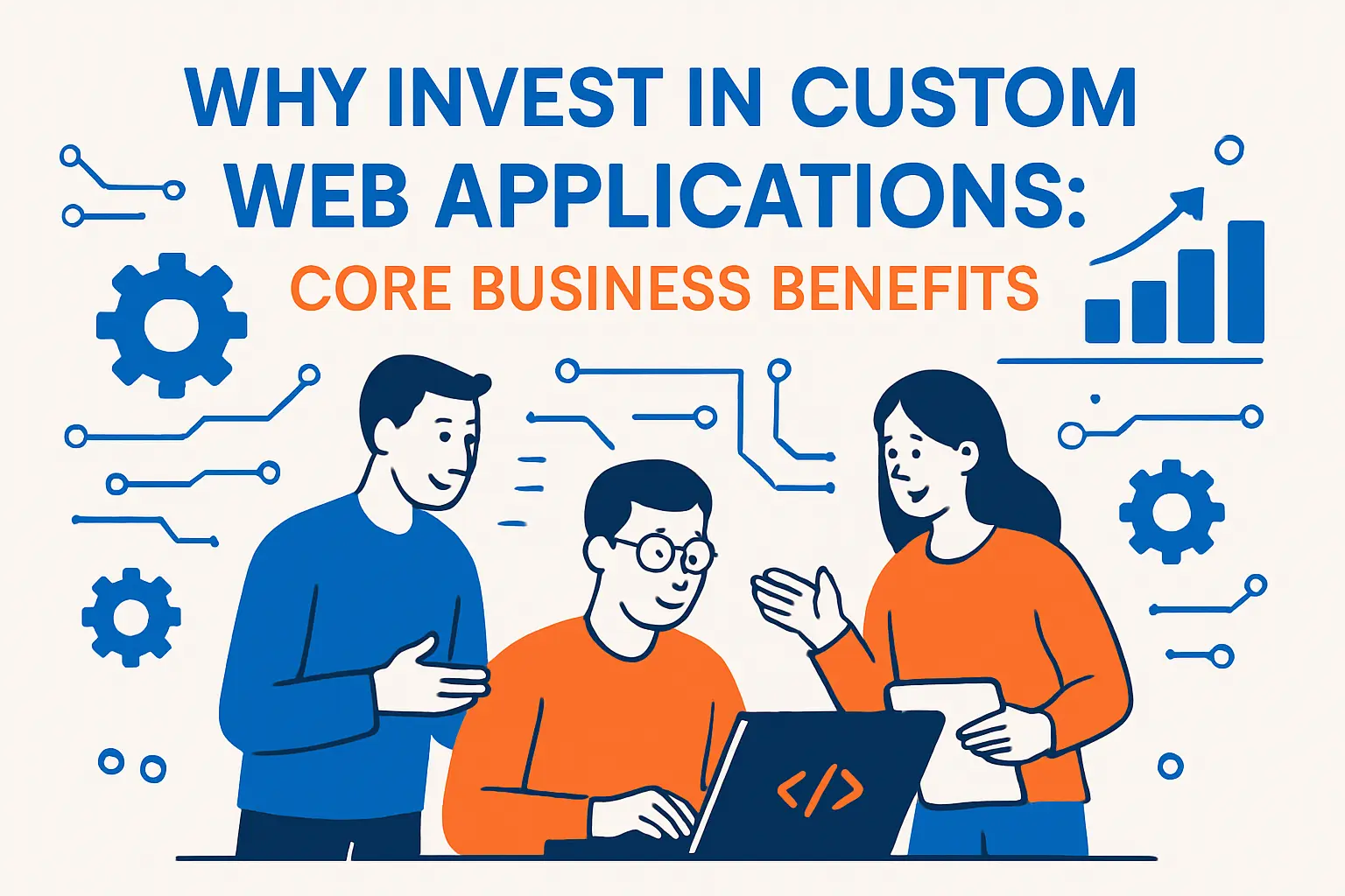 Why invest in custom web applications: core business benefits