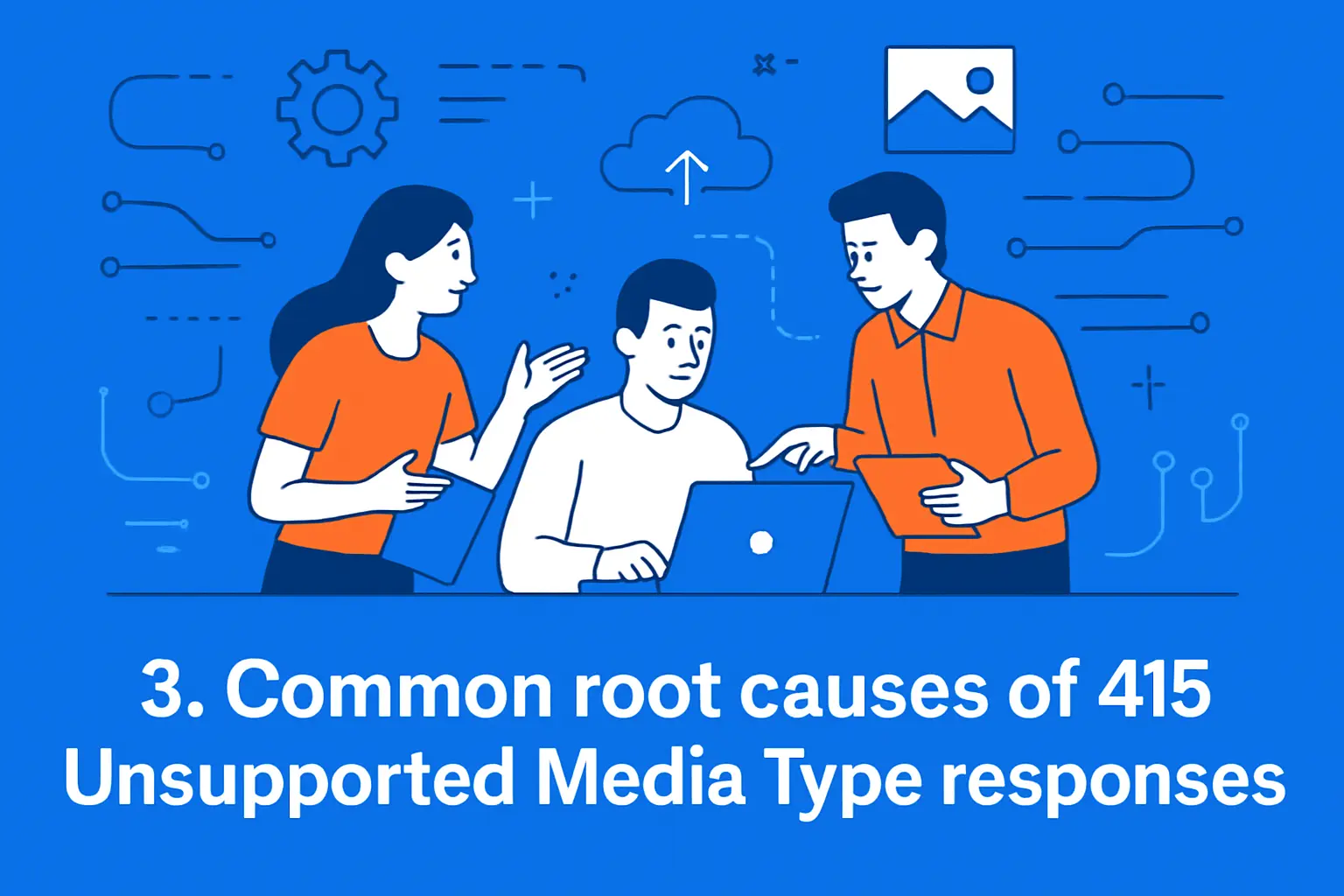 3. Common root causes of 415 Unsupported Media Type responses
