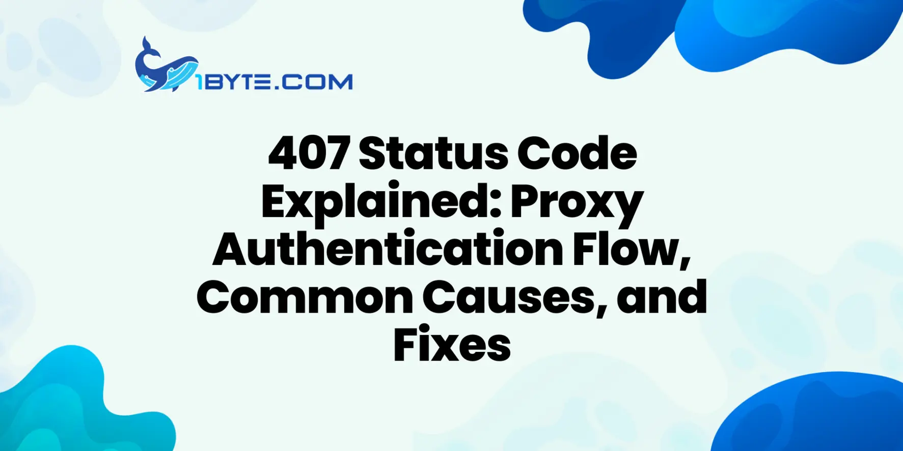 407 Status Code Explained: Proxy Authentication Flow, Common Causes, and Fixes