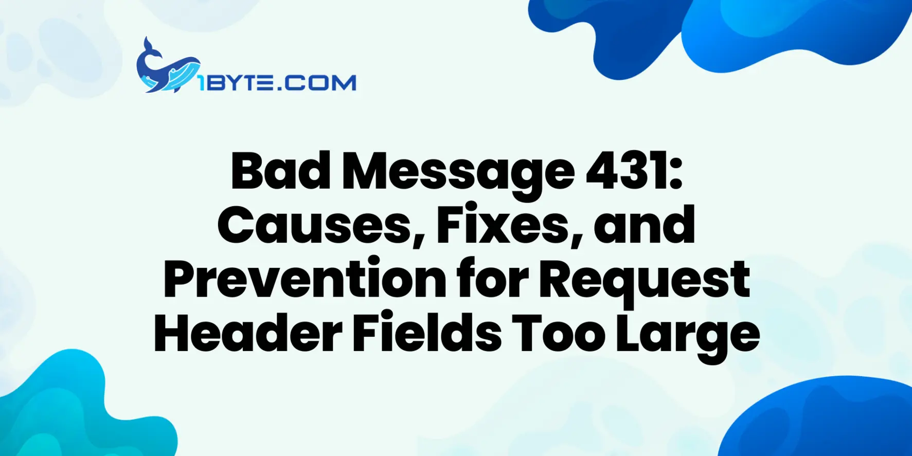 Bad Message 431: Causes, Fixes, and Prevention for Request Header Fields Too Large