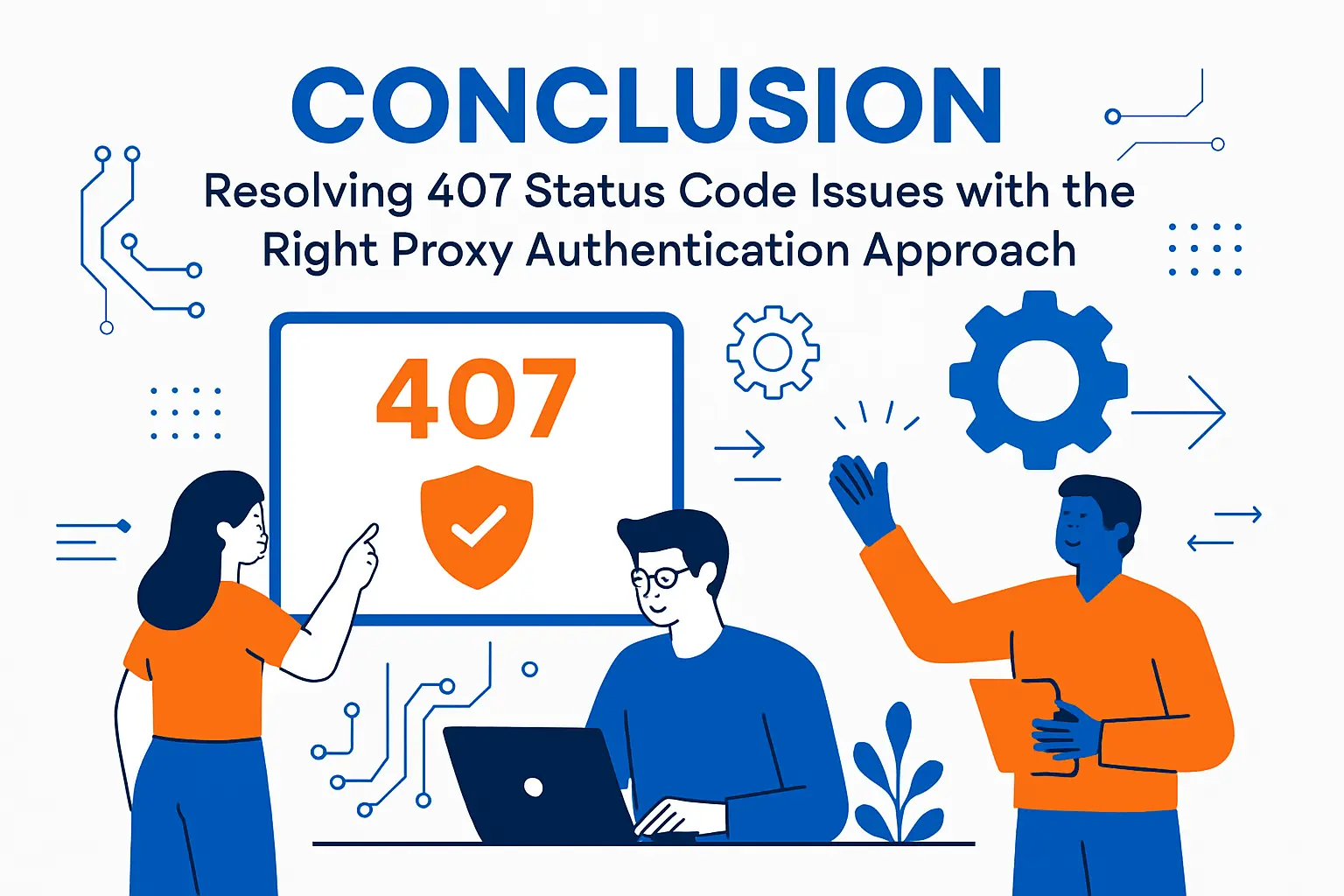 Conclusion: resolving 407 status code issues with the right proxy authentication approach