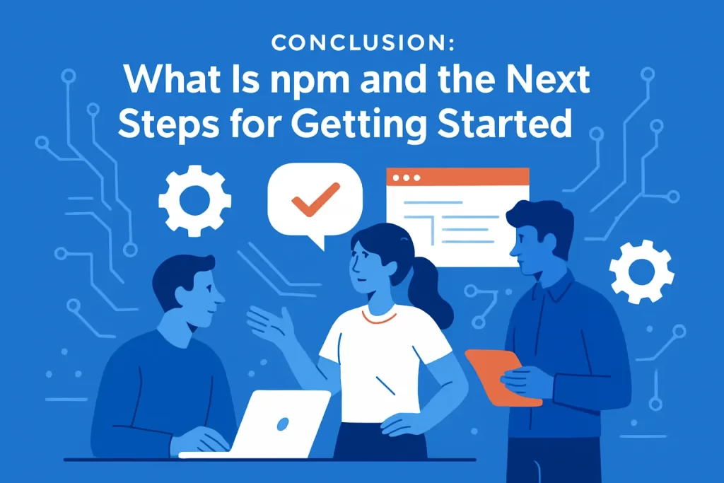 Conclusion: What Is npm and the Next Steps for Getting Started