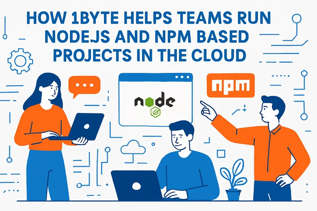 How 1Byte Helps Teams Run Node.js and npm Based Projects in the Cloud