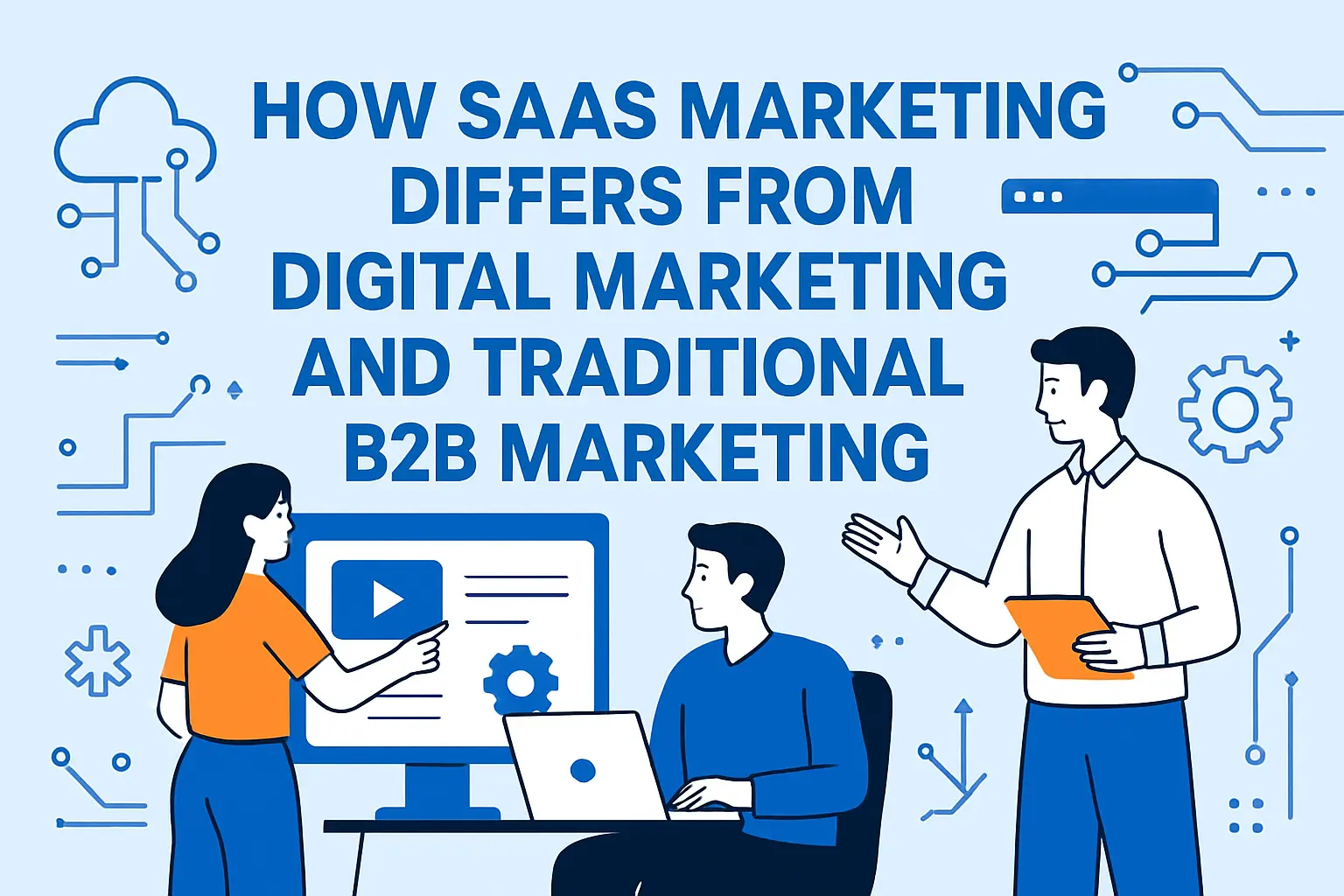 How saas marketing differs from digital marketing and traditional B2B marketing
