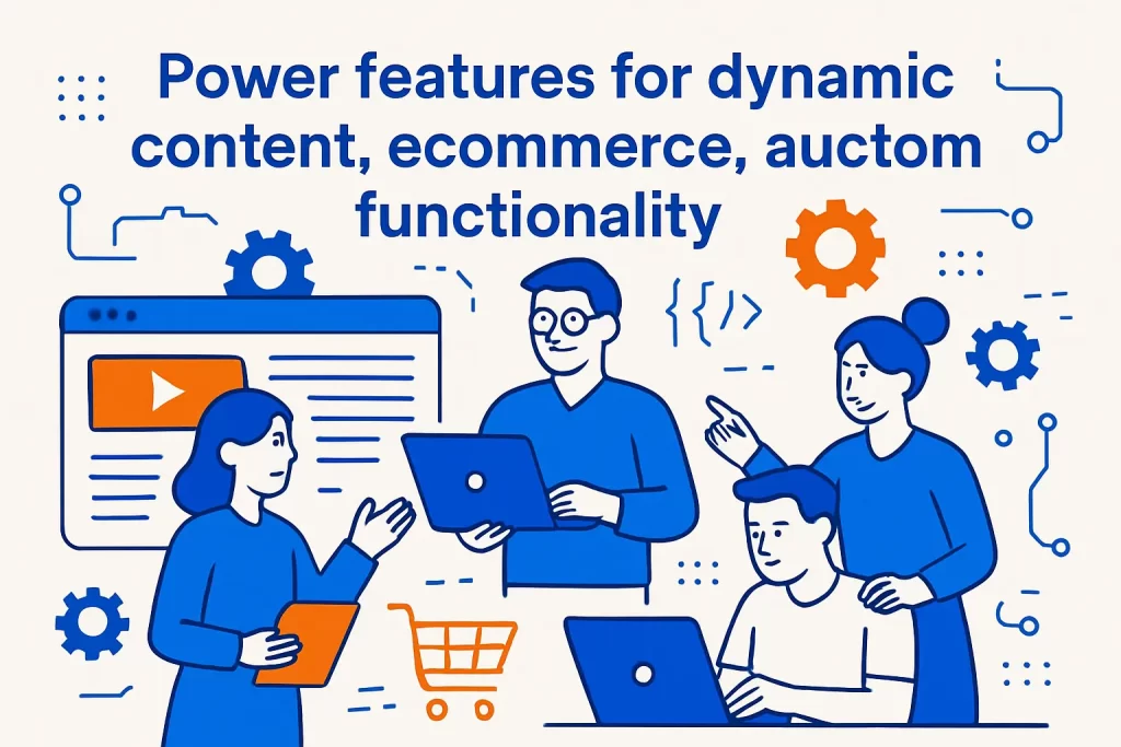 Power features for dynamic content, ecommerce, and custom functionality
