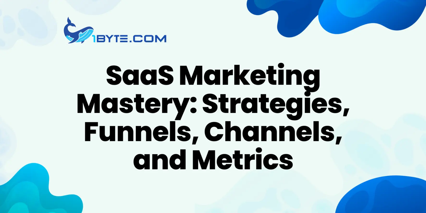 SaaS Marketing Guide: Strategies, Funnel, Channels, and Metrics
