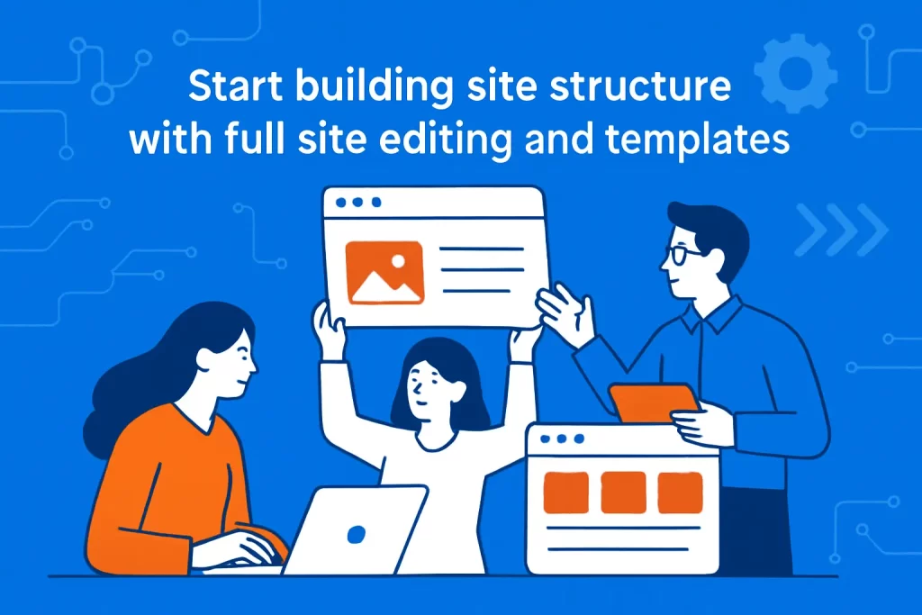 Start building site structure with full site editing and templates