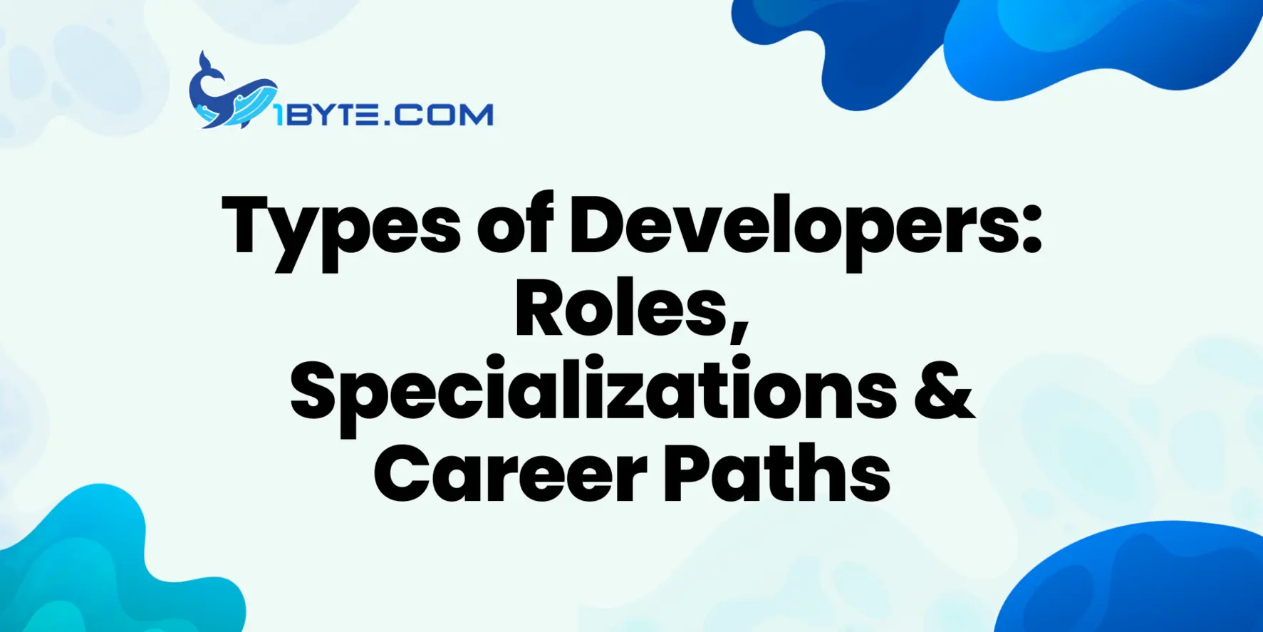 Types of Developers: Roles, Specializations, and Career Paths
