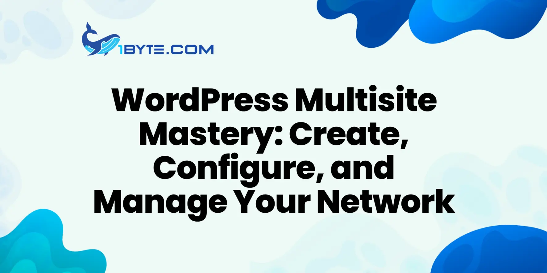WordPress Multisite Guide: How to Create, Configure, and Manage a Multisite Network